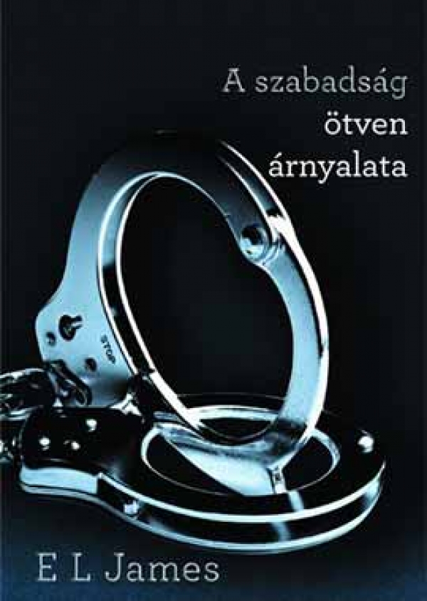 E. L. James: A ​szabads&aacute;g &ouml;tven &aacute;rnyalata (&Aacute;rnyalat 3.)